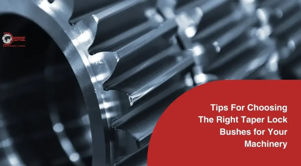 Tips For Choosing The Right Taper Lock Bushes for Your Machinery